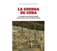 La guerra de Cuba: La rebelión contra España contada desde el punto de vista de Estados Unidos (Malentendido)
