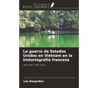 La guerra de Estados Unidos en Vietnam en la historiografía francesa: 1960-1970 y 1990-2000