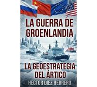 LA GUERRA DE GROENLANDIA: LA GEOESTRATEGIA DEL ÁRTICO