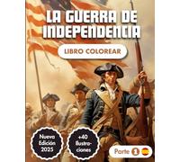 La Guerra de Independencia (Parte 1) Libro Para Colorear: Historia de la Revolución Americana (1775-1783) | +40 Ilustraciones | +50 Datos Históricos | ... (Libro para colorear de historia americana)