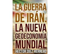 LA GUERRA DE IRÁN: LA NUEVA GEOECONOMÍA MUNDIAL
