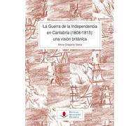 La Guerra de la Independencia en Cantabria (1808-1813): una visión británica: 158 (Historia)