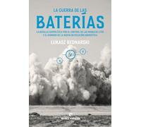 La guerra de las baterías: La batalla geopolítica por el control de las minas de litio y el dominio de la nueva revolución energética (La muchacha de dos cabezas)