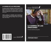 LA GUERRA DE LAS EMOCIONES: El arte de relativizar para ganar