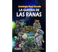 La guerra de las ranas: Antología de cuentos Rana Dorada