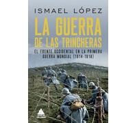 La guerra de las trincheras: El frente occidental en la Primera Guerra Mundial (1914-1918): 68 (Ático Historia)
