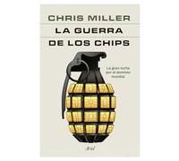 La Guerra de Los Chips: La Gran Lucha Por El Dominio Mundial / Chip War: The Quest to Dominate the World's Most Critical Technology: La gran lucha por ... Dominate the World's Most Critical Technology