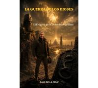 LA GUERRA DE LOS DIOSES: El Enigma de la Doble Humanidad.