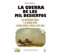 La guerra de los mil desiertos: Las incursiones indias y la guerra entre Estados Unidos y México (1830-1848): 10 (Tanteando al elefante)