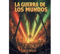 La Guerra de los Mundos (Edición española): La novela clásica de invasiones alienígenas que marcó la ciencia ficción