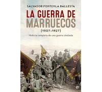 La Guerra De Marruecos. 1907 - 1927: Historia completa de una guerra olvidada (Historia del siglo XX)