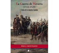 La Guerra de Navarra (1512-1529): Crónica de la conquista española: 106 (Ensayo y Testimonio)