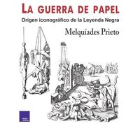 La Guerra de Papel: Origen iconográf ico de la Leyenda Negra (SIN COLECCION)