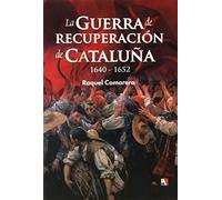 La Guerra de recuperación de Cataluña: (1640-1652) (Pasado Vivo)