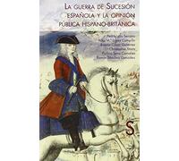 La guerra de Sucesión española y la opinión pública hispano-británica (Serie Historia Moderna)