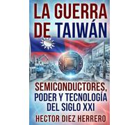 LA GUERRA DE TAIWÁN: Semiconductores, poder y tecnología del siglo XXI