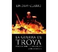 La Guerra De Troya: Vivieron Como Hombres Combatieron Como Diose S