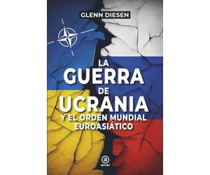 La Guerra de Ucrania y el orden mundial euroasiático
