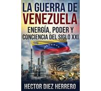 La Guerra de Venezuela: Energia, Poder y Conciencia del siglo XXI (GEOPOLITICA Y GEOESTRATEGIA)