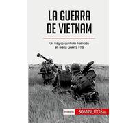 La guerra de Vietnam: Un trágico conflicto fratricida en plena Guerra Fría (Historia)