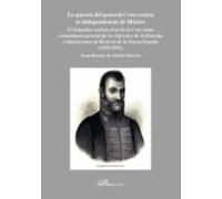 La Guerra Del General Cruz Contra La Independencia De Mexico