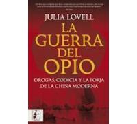 La Guerra Del Opio. Drogas Codicia Y La Forja De La China Modern A