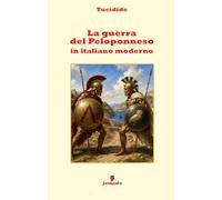 La guerra del Peloponneso in italiano moderno: Nuova traduzione in italiano moderno del capolavoro di Tucidide per studenti e lettori di oggi, con ... contesto storico e annotazioni