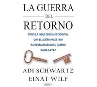 LA GUERRA DEL RETORNO: CÓMO LA INDULGENCIA OCCIDENTAL CON EL SUEÑO PALESTINO HA OBSTACULIZADO EL CAMINO HACIA LA PAZ