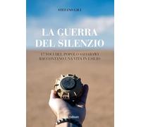 La guerra del silenzio. 17 voci del popolo saharawi raccontano una vita in esilio