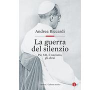 La guerra del silenzio. Pio XII, il nazismo, gli ebrei (Cultura storica)