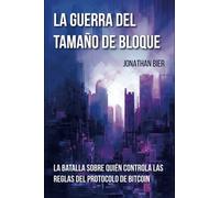 La Guerra Del Tamaño De Bloque: La batalla sobre quién controla las reglas del protocolo de bitcoin