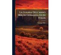 La Guerra Dell'anno 1866 In Germania Ed In Italia