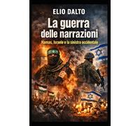La guerra delle narrazioni: Hamas, Israele e la sinistra occidentale (Geopolitica e conflitti)