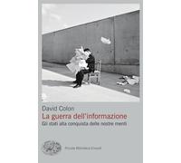 La guerra dell'informazione. Gli stati alla conquista delle nostre menti (Piccola biblioteca Einaudi. Big)