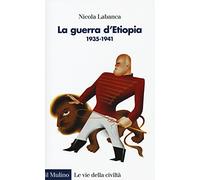 La guerra d'Etiopia. 1935-1941 (Le vie della civiltà)