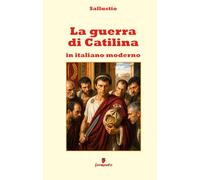 La guerra di Catilina in italiano moderno: Nuova traduzione in prosa per studenti e lettori contemporanei del classico di Sallustio sulla corruzione del potere e della politica
