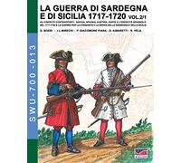 La guerra di Sardegna e di Sicilia 1717-1720 vol-2/1 (Soldiers, Weapons & Uniforms 700)