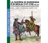 La guerra di Sardegna e di Sicilia 1717-1720 vol. 2/2. (Soldiers, Weapons & Uniforms 700)
