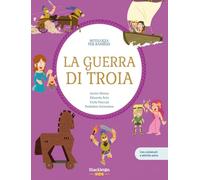 La guerra di Troia. Con contenuti e attività extra. Ediz. a colori (Mitologia per bambini)