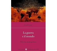 La guerra e il mondo. Filosofia, storia, politica (Biblioteca di testi e studi)