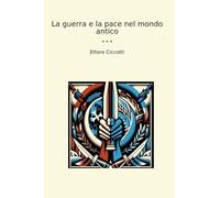 La guerra e la pace nel mondo antico (Classic Books)