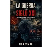 La Guerra en el Siglo XXI: Ciberguerra, propaganda y poder digital (Política y sociedad)