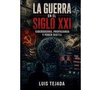 La Guerra en el Siglo XXI: Ciberguerra, propaganda y poder digital (Política y sociedad)