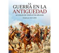 La guerra en la Antigüedad: 40 siglos de conflictos bélicos (HISTORIA)