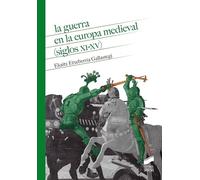 La guerra en la Europa medieval (siglos XI-XV): 19 (Historia)