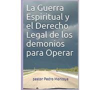 La Guerra Espiritual y el Derecho Legal de los demonios para Operar: Programa de Formacion Ministerial del Ministerio Apostolico y Profetico Cristo Rey