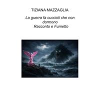 La guerra fa cuccioli che non dormono (La community di ilmiolibro.it)