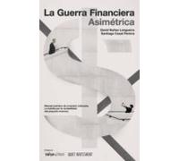 La Guerra Financiera Asimétrica: Manual Práctico De Inversión Indexada