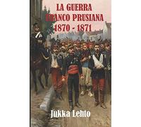 LA GUERRA FRANCO-PRUSIANA 1870-1871