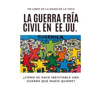 LA GUERRA FRÍA CIVIL EN EE.UU.: Como se hace inevitable una guerra que nadie quiere